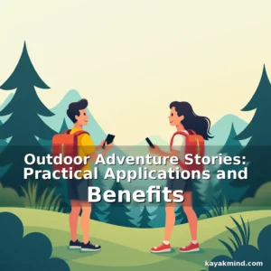 Read more about the article Outdoor Adventure Stories: Practical Applications and Benefits