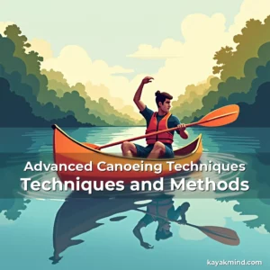 Read more about the article Advanced Canoeing Techniques Techniques and Methods
