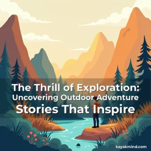 Read more about the article The Thrill of Exploration: Uncovering Outdoor Adventure Stories That Inspire