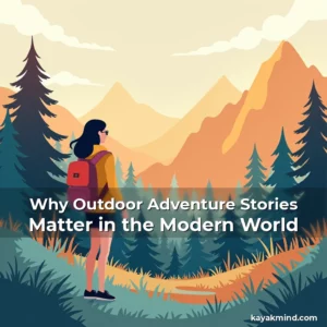 Read more about the article Why Outdoor Adventure Stories Matter in the Modern World